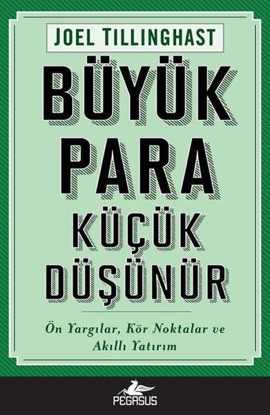Joel TillinghastEkonomi KitaplarıBüyük Para Küçük Düşünür: Ön Yargılar Kör Noktalar ve Akıllı Yatırım