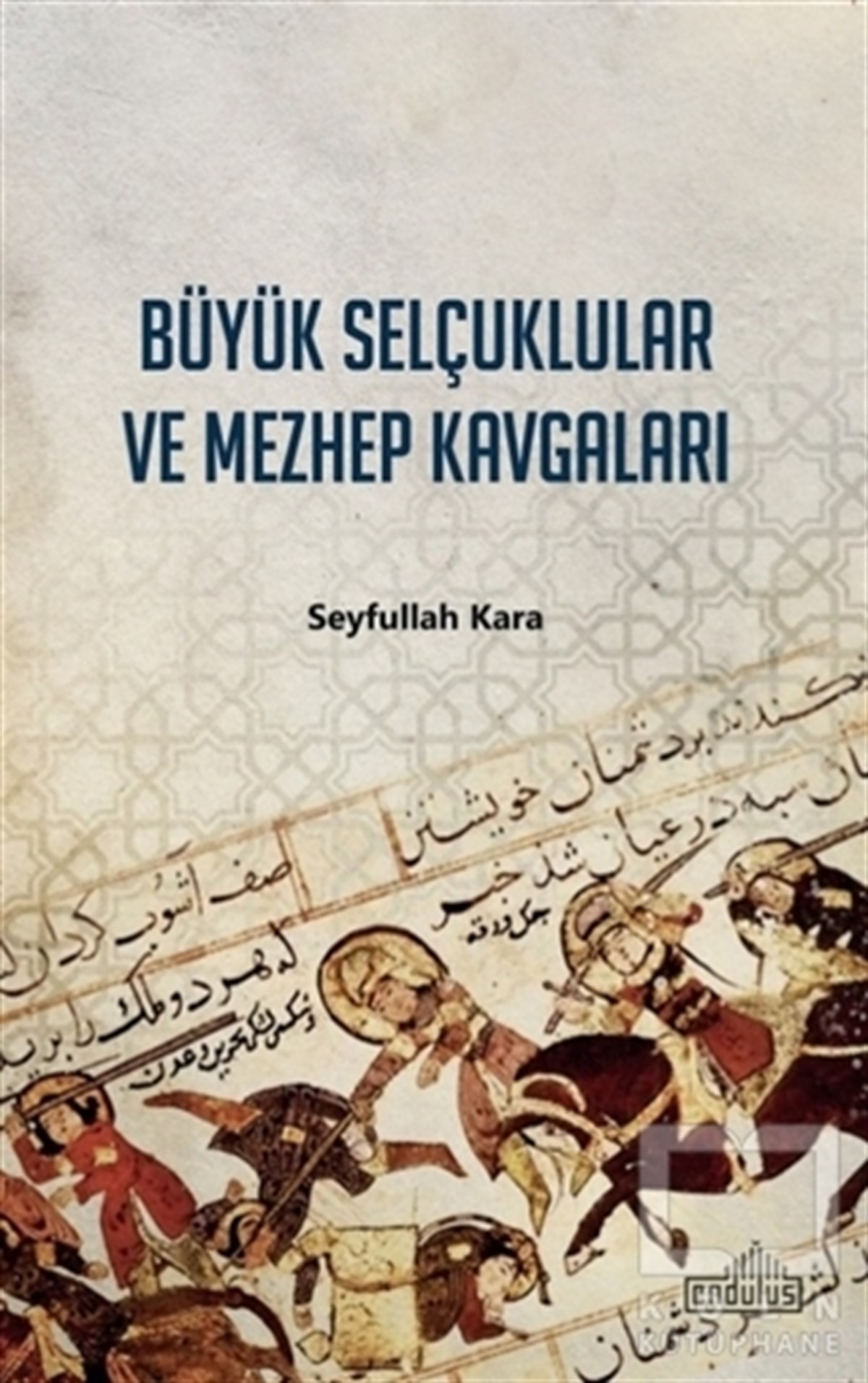 Seyfullah KaraAraştırma - İncelemeBüyük Selçuklular ve Mezhep Kavgaları