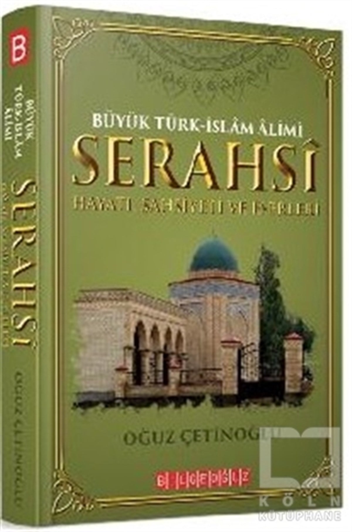 Oğuz ÇetinoğluBiyografi - OtobiyografiBüyük Türk-İslam Alimi Serahsi Hayatı, Şahsiyeti ve Eserleri