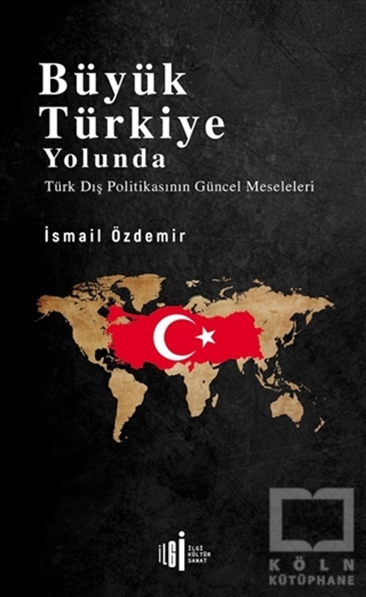 İsmail ÖzdemirUluslararası İlişkiler ve Dış Politika KitaplarıBüyük Türkiye Yolunda