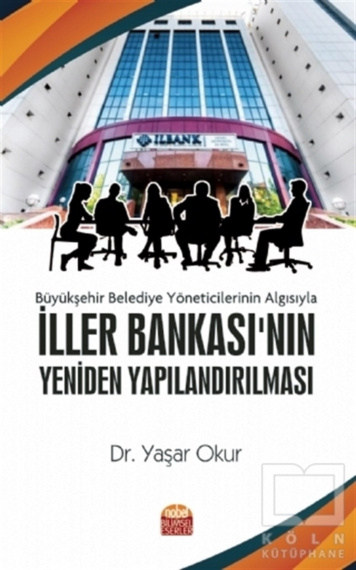 Yaşar OkurAraştırma & İnceleme ve Referans KitaplarıBüyükşehir Belediye Yöneticilerinin Algısıyla İller Bankası'nın Yeniden Yapılandırılması