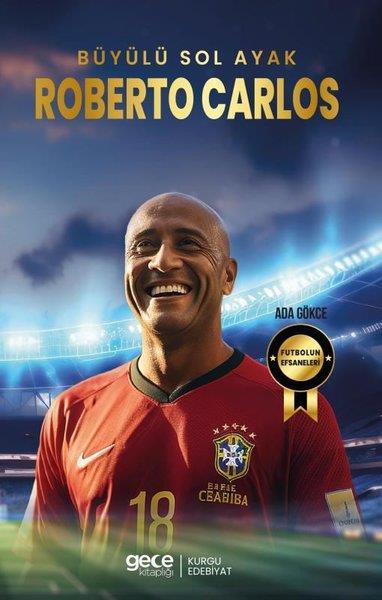 Ada GökceSporcularBüyülü Sol Ayak Roberto Carlos - Futbolun Efsaneleri