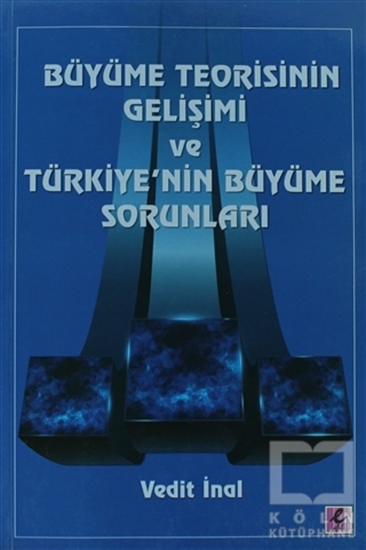 Vedit İnalTürkiye EkonomisiBüyüme Teorisinin Gelişimi ve Türkiye'nin Büyüme Sorunları