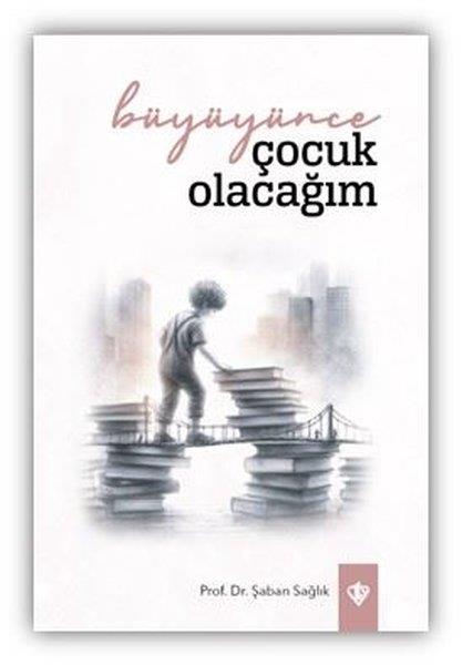 Şaban SağlıkDeneme KitaplarıBüyüyünce Çocuk Olacağım