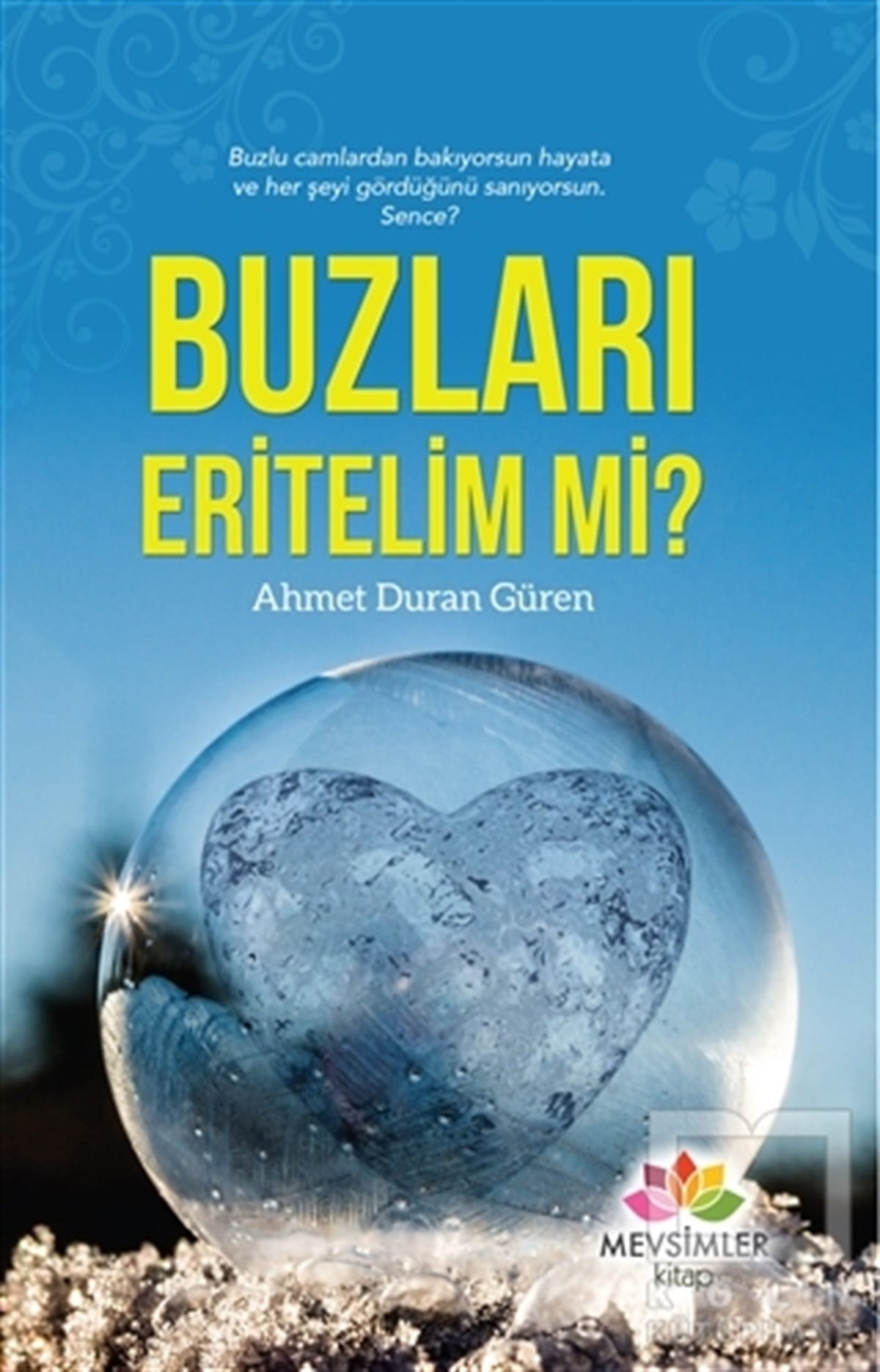 Ahmet Duran GürenDenemeBuzları Eritelim mi?