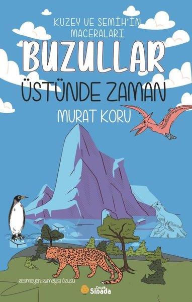 Murat KoruÇocuk Gençlik RomanlarıBuzullar Üstünde Zaman - Kuzey ve Semih'in Maceraları
