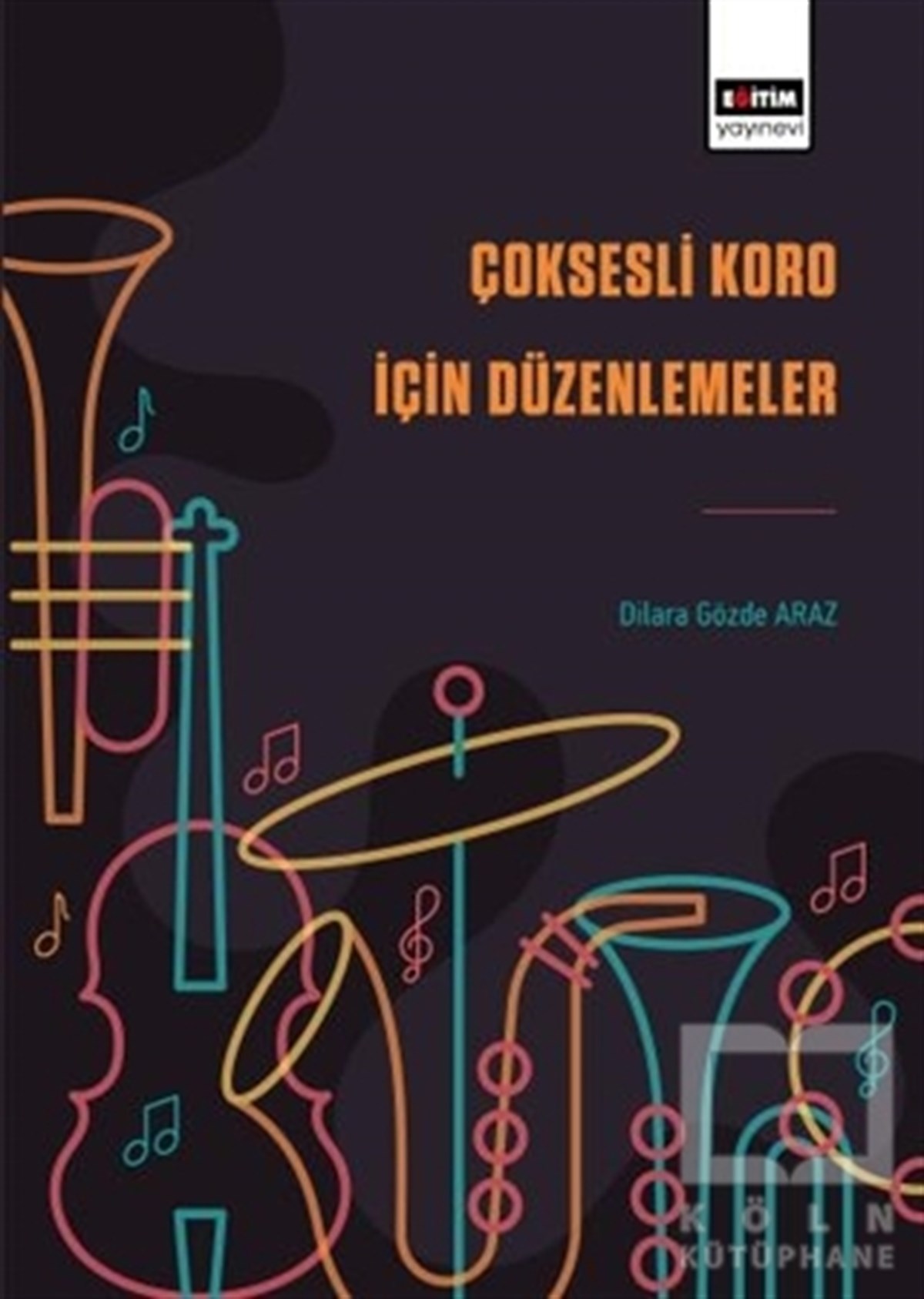 Dilara Gözde ArazMüzik Eğitimi KitaplarıÇoksesli Koro İçin Düzenlemeler