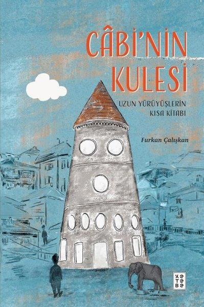 Furkan ÇalışkanÇocuk Gençlik RomanlarıCabi'nin Kulesi - Uzun Yürüyüşlerin Kısa Kitabı