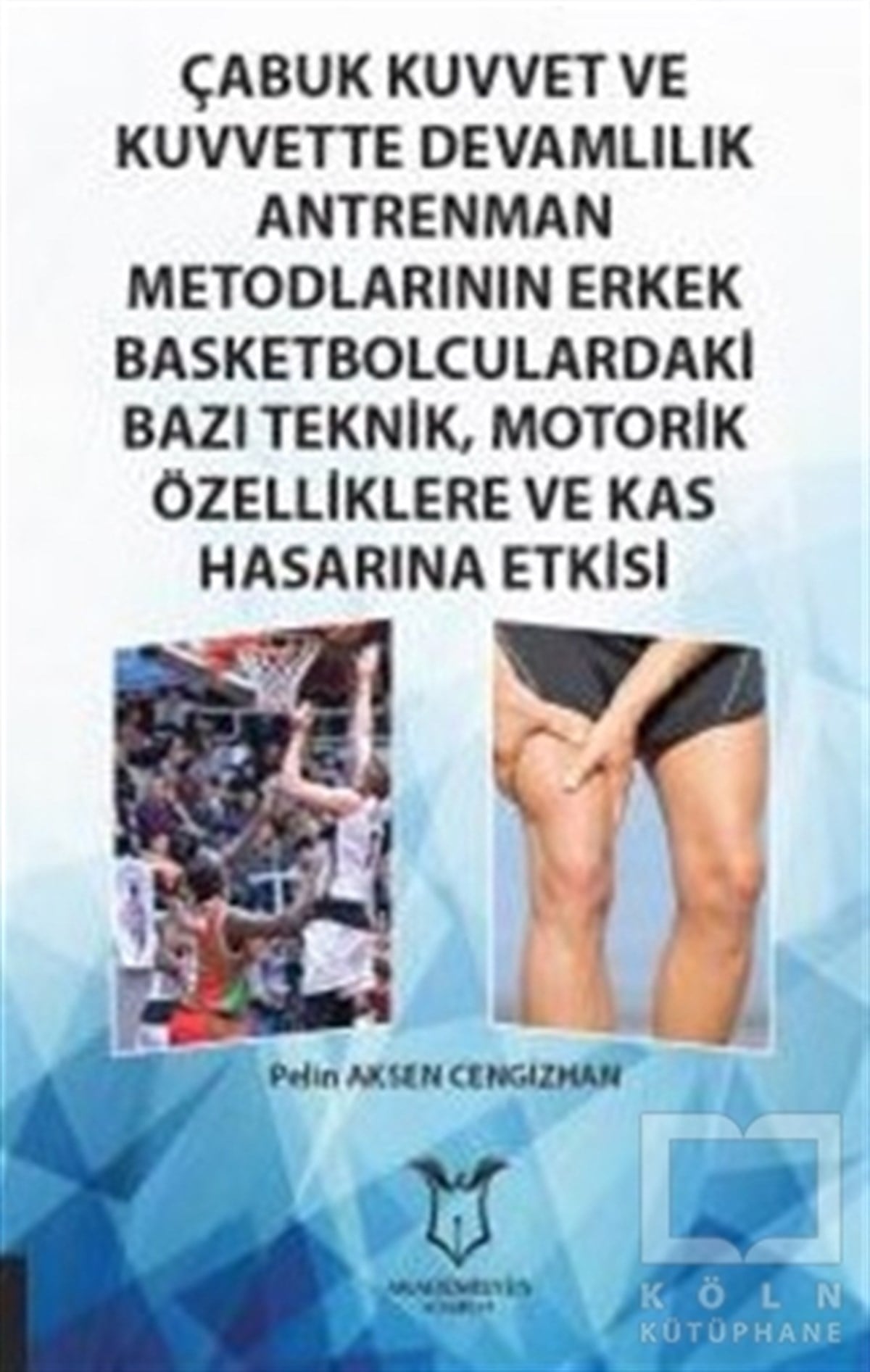 Pelin Aksen CengizhanDiğerÇabuk Kuvvet ve Kuvvette Devamlılık Antrenman Metodlarının Erkek Basketbolculardaki Bazı Teknik, Motorik Özelliklere ve Kas Hasarına Etkisi