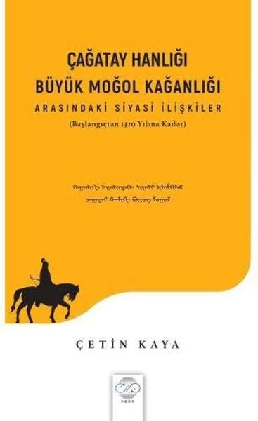 Çetin KayaTürk Tarihi Araştırmaları KitaplarıÇağatay Hanlığı Büyük Moğol Kağanlığı Arasındaki Siyasi İlişkiler - Başlangıçtan 1320 Yılına Kadar