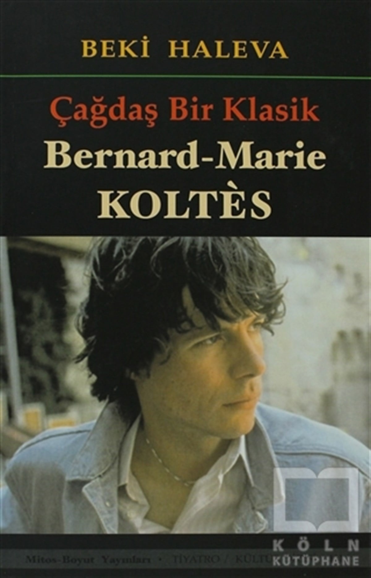 Beki HalevaBiyografi-OtobiyogafiÇağdaş Bir Klasik - Bernard-Marie Koltes
