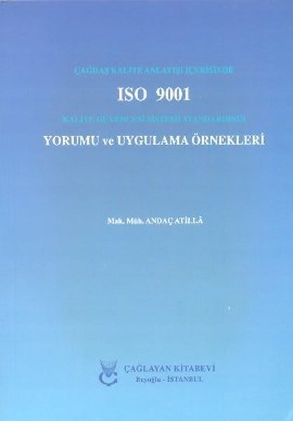 Andaç AtillaYönetim / İş Geliştirme / KaliteÇağdaş Kalite Anlayışı İçerisinde ISO 9001 Kalite Güvencesi Sistemi Standardının Yorumu ve Uygulama