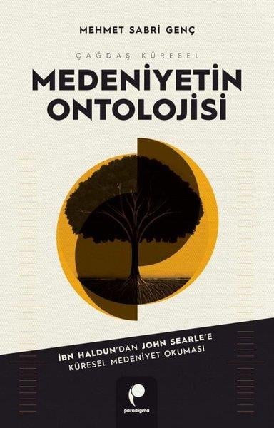 Mehmet Sabri GençSosyoloji KitaplarıÇağdaş Küresel Medeniyetin Ontolojisi - İbn-i Haldun'dan John Searle'e Küresel Medeniyet Okuması