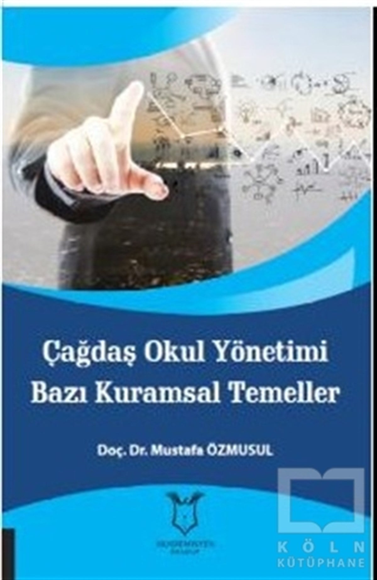 Mustafa ÖzmusulBaşvuru KitaplarıÇağdaş Okul Yönetimi Bazı Kuramsal Temeller