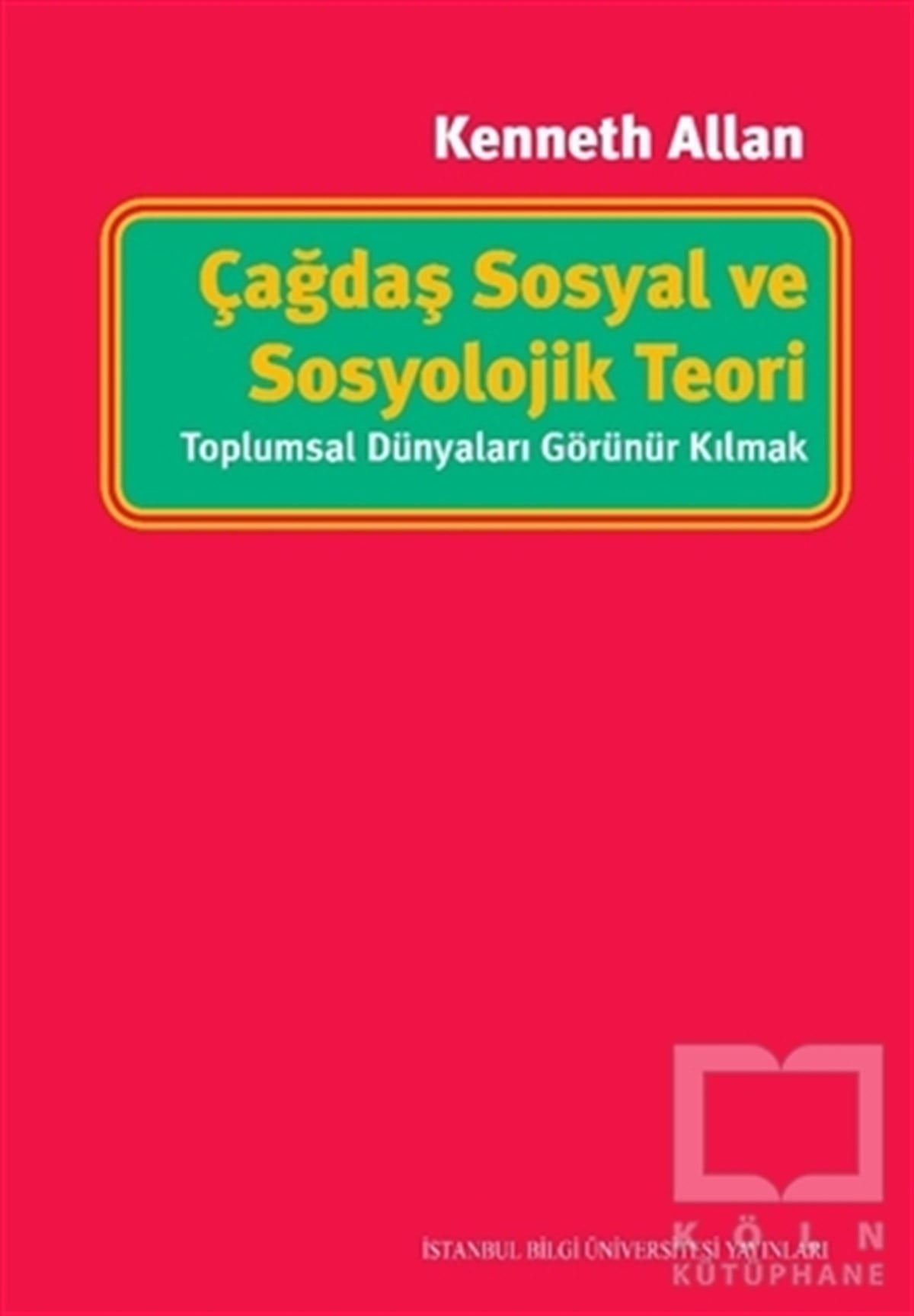 Kenneth AllanGenel Sosyoloji KitaplarıÇağdaş Sosyal ve Sosyolojik Teori