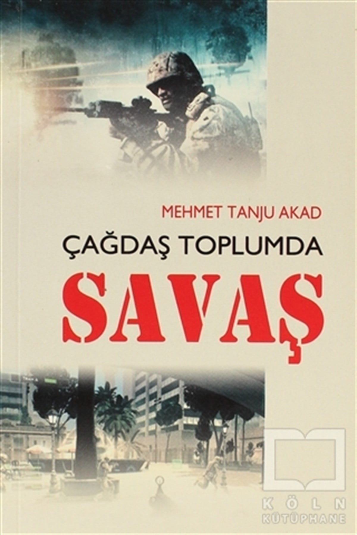 Mehmet Tanju AkadAraştırma - İncelemeÇağdaş Toplumda Savaş