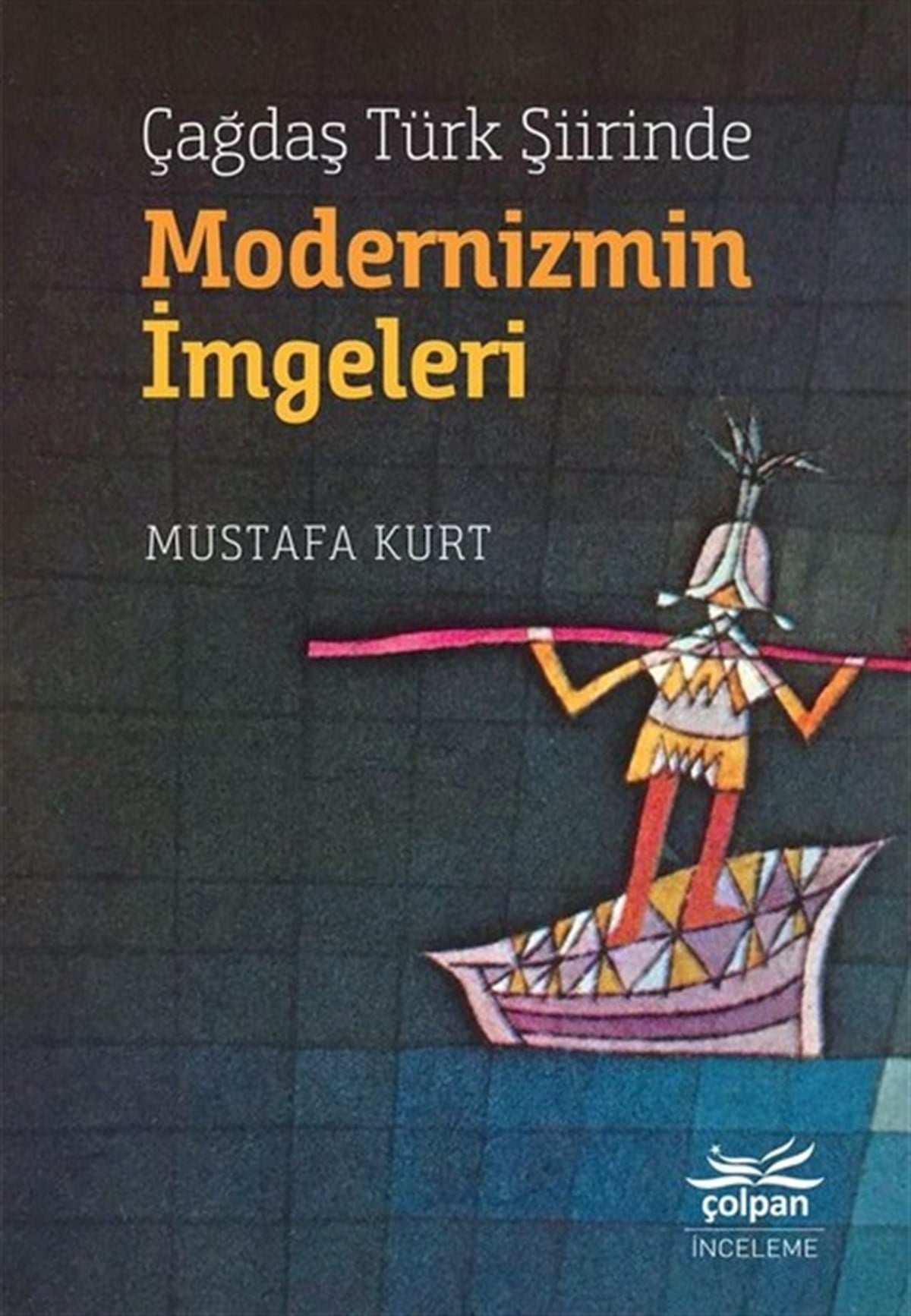Mustafa KurtEleştiri & Kuram & İnceleme KitaplarıÇağdaş Türk Şiirinde Modernizmin İmgeleri