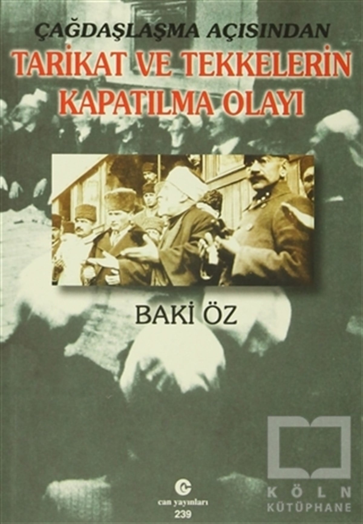 Baki ÖzTasavvuf - Mezhepler - TarikatlarÇağdaşlaşma Açısından Tarikat ve Tekkelerin Kapatılma Olayı