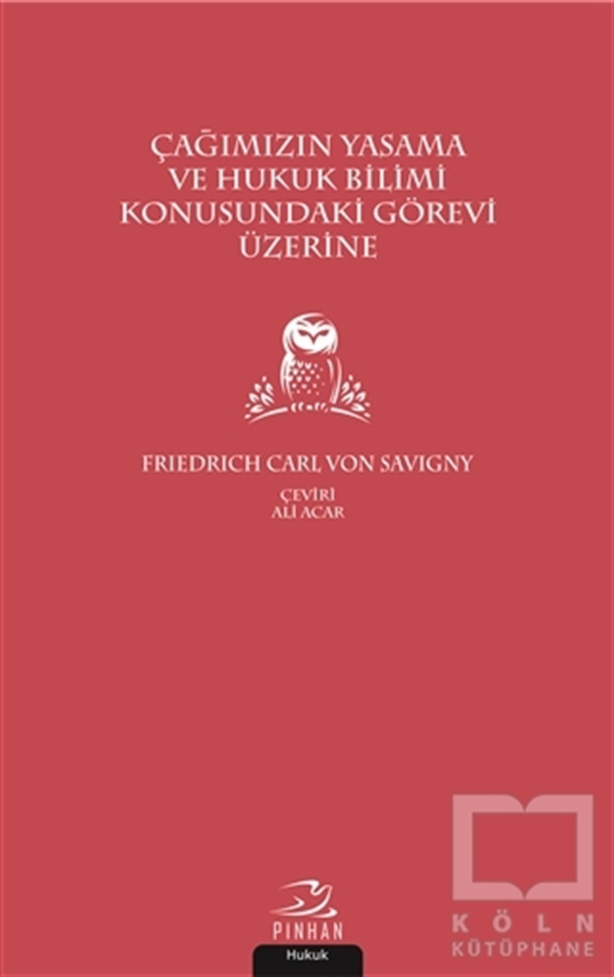 Friedrich Carl von SavignyHukuk ÜzerineÇağımızın Yasama ve Hukuk Bilimi Konusundaki Görevi Üzerine