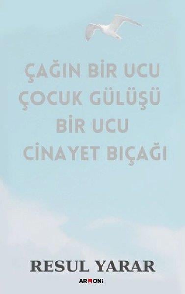 Resul YararTürk ŞiiriÇağın Bir Ucu Çocuk Gülüşü Bir Ucu Cinayet Bıçağı
