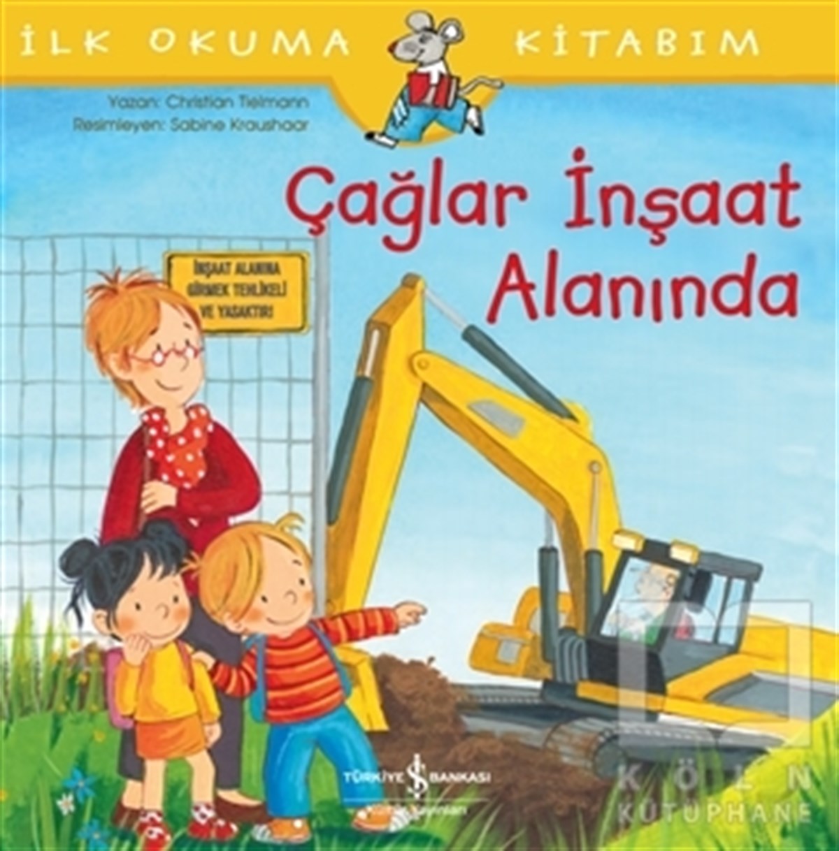 Christian TielmannOkul Öncesi Çocuk KitaplarıÇağlar İnşaat Alanında - İlk Okuma Kitabım