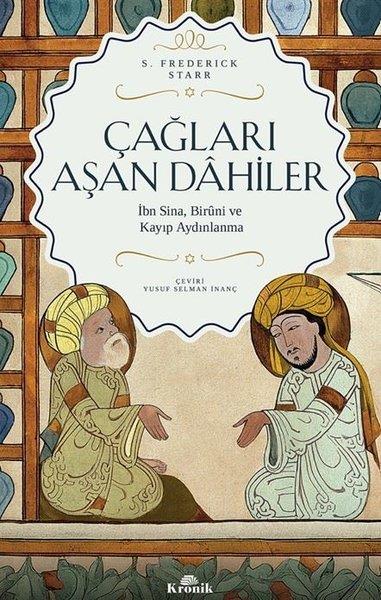 S. Frederick StarrDünya TarihiÇağları Aşan Dahiler - İbn Sina, Biruni ve Kayıp Aydınlanma
