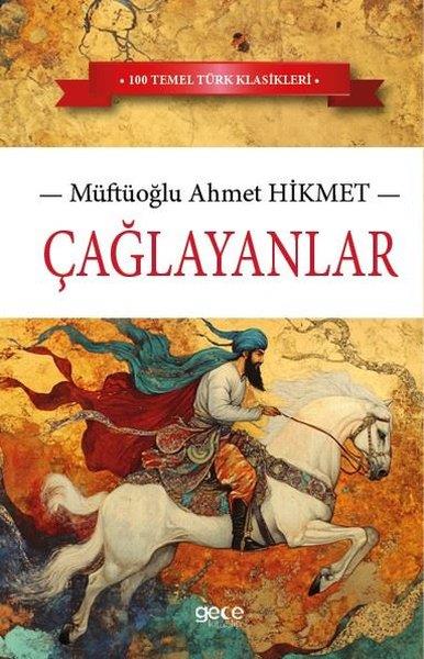 Müftüoğlu Ahmet HikmetTürk KlasikleriÇağlayanlar - 100 Temel Türk Klasikleri
