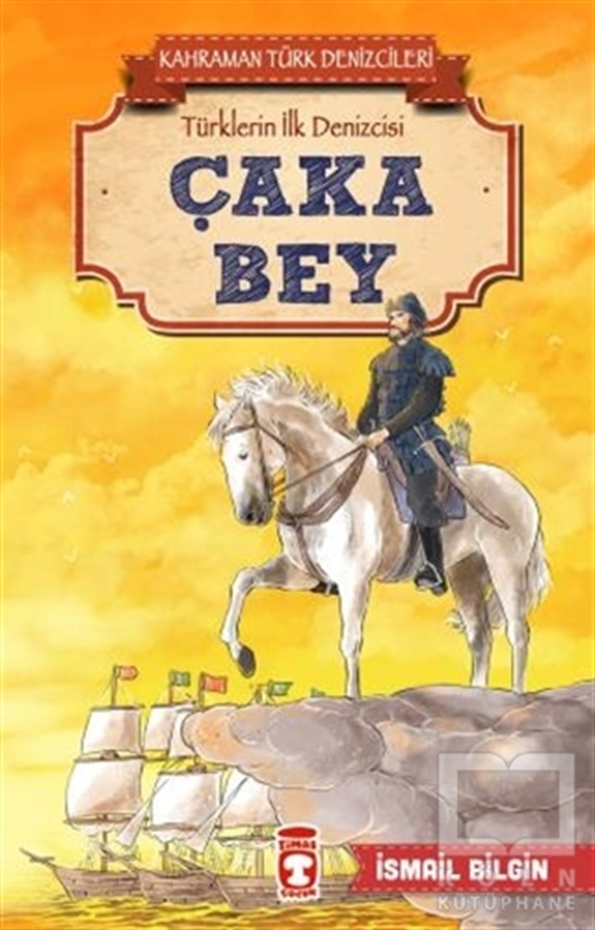 İsmail BilginHikayelerÇaka Bey - Kahraman Türk Denizcileri