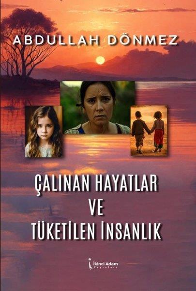 Abdullah DönmezTürk RomaniÇalınan Hayatlar ve Tüketilen İnsanlık