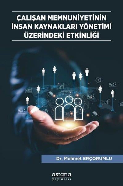 Mehmet ErçorumluYönetim / İş Geliştirme / KaliteÇalışan Memnuniyetinin İnsan Kaynakları Yönetimi Üzerindeki Etkinliği