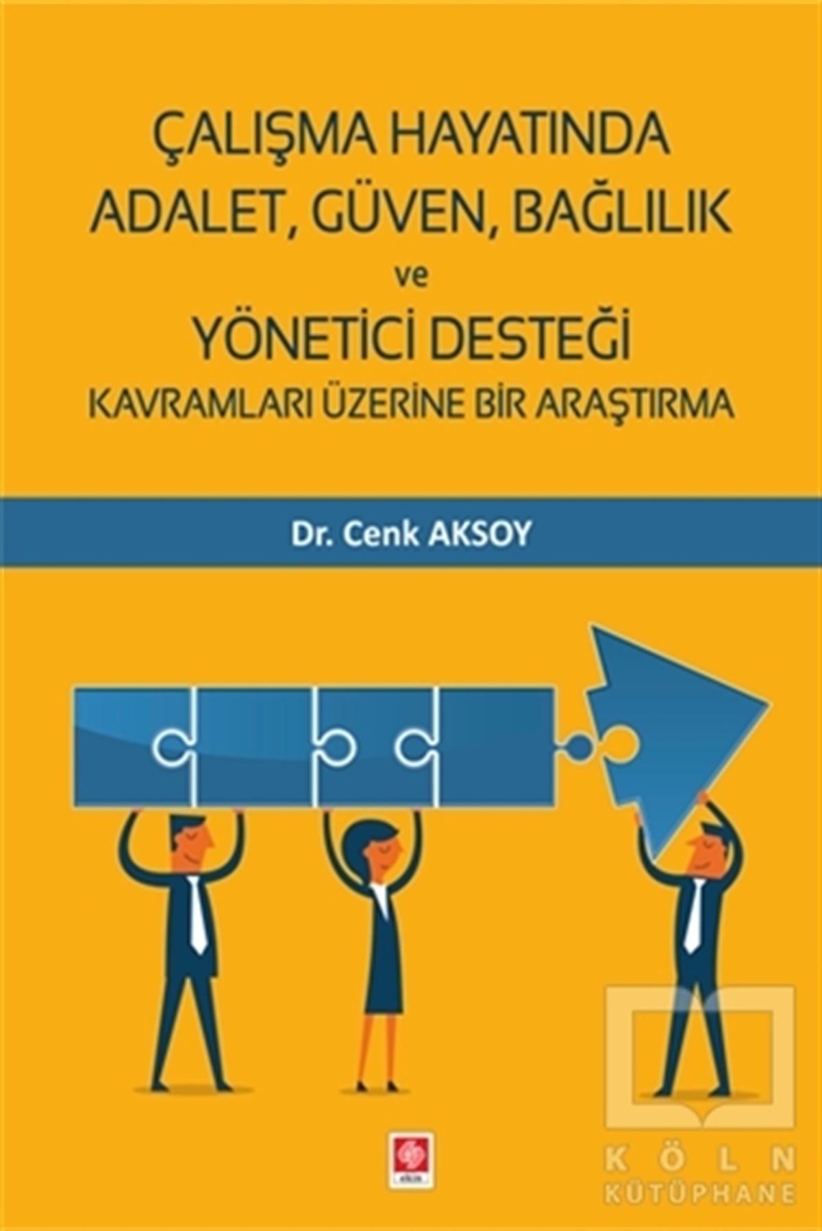 Cenk Aksoyİş Dünyası KitaplarıÇalışma Hayatında Adalet, Güven, Bağlılık ve Yönetici Desteği Kavramları Üzerine Bir Araştırma