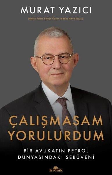 Murat YazıcıYönetim / İş Geliştirme / KaliteÇalışmasam Yorulurdum - Bir Avukatın Petrol Dünyasındaki Serüveni