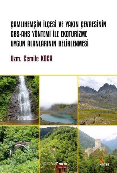 Cemile KocaCoğrafyaÇamlıhemşin İlçesi ve Yakın Çevresinin CBS - AHS Yöntemi İle Ekoturizme Uygun Alanlarının Belirlenme