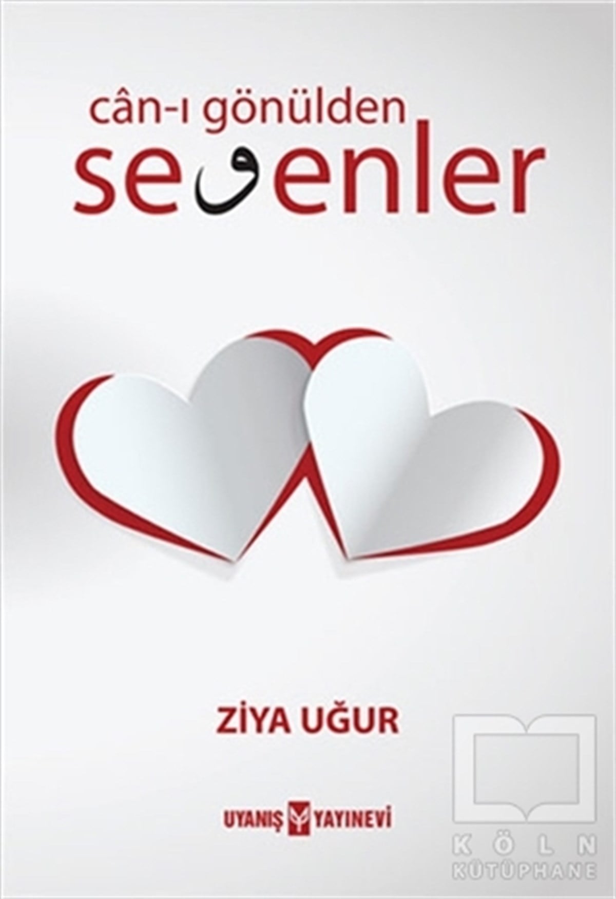 Ziya UğurTasavvuf - Mezhepler - TarikatlarCan-ı Gönülden Sevenler