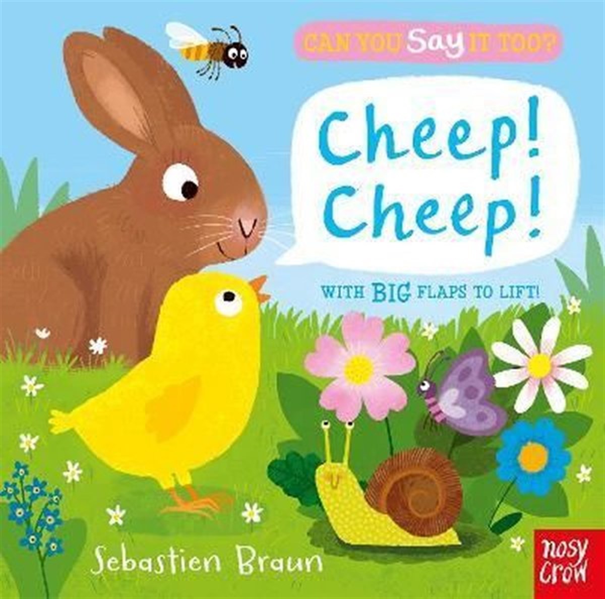 Sebastien BraunChildrenCan You Say It Too? Cheep! Cheep!: With BIG Flaps to Lift!