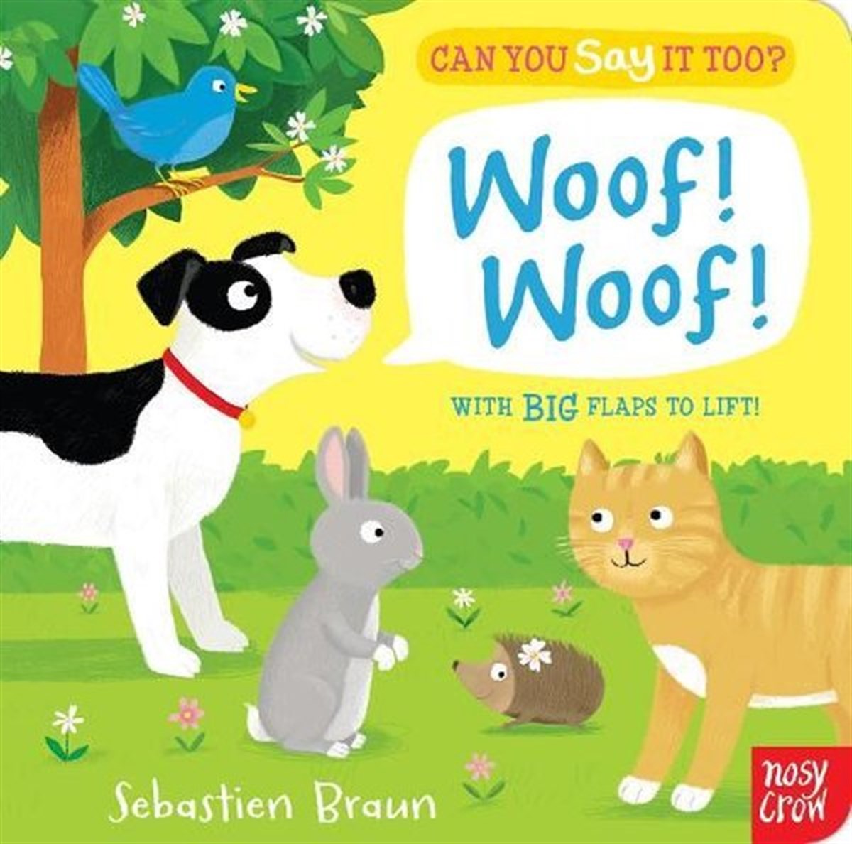 Sebastien BraunChildrenCan You Say It Too? Woof! Woof!: With BIG Flaps to Lift!