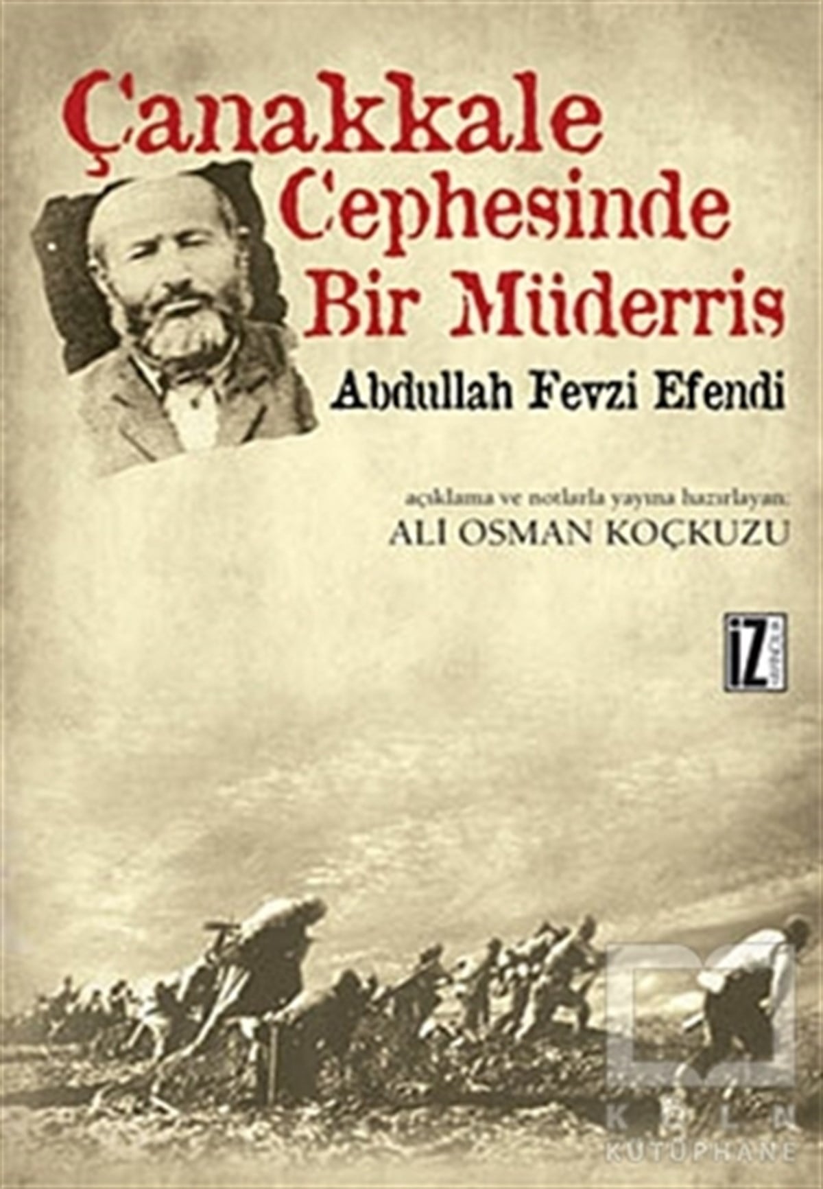Ali Osman KoçkuzuÖnemli Olaylar ve Biyografi - OtobiyografiÇanakkale Cephesinde Bir Müderris: Abdullah Fevzi Efendi