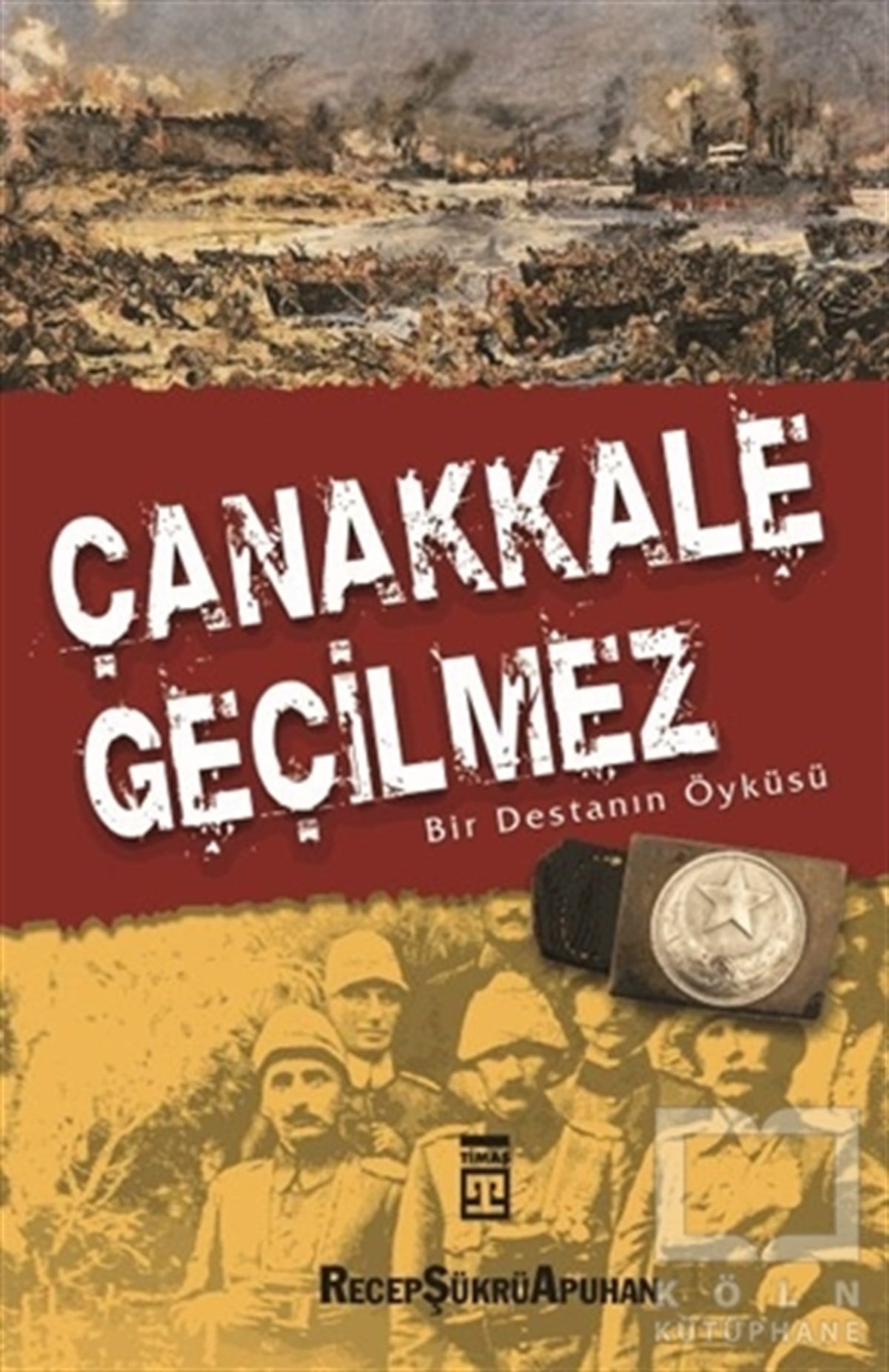 Recep Şükrü ApuhanOsmanlı TarihiÇanakkale Geçilmez Bir Destanın Öyküsü