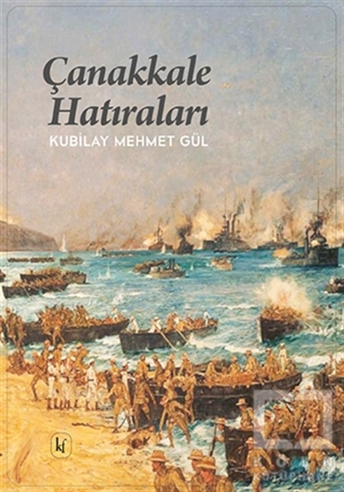 Kubilay Mehmet GülTürk Tarihi Araştırmaları KitaplarıÇanakkale Hatıraları