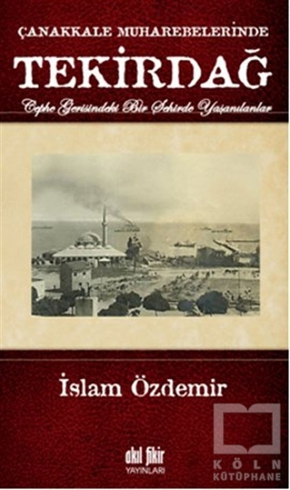 İslam ÖzdemirYakın TarihÇanakkale Muharebelerinde Tekirdağ