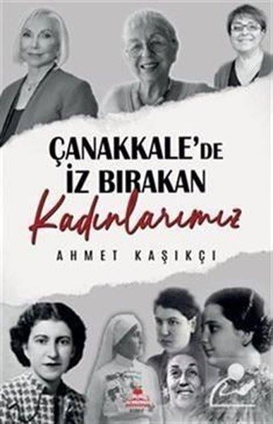 Ahmet KaşıkçıRöportajÇanakkale'de İz Bırakan Kadınlarımız