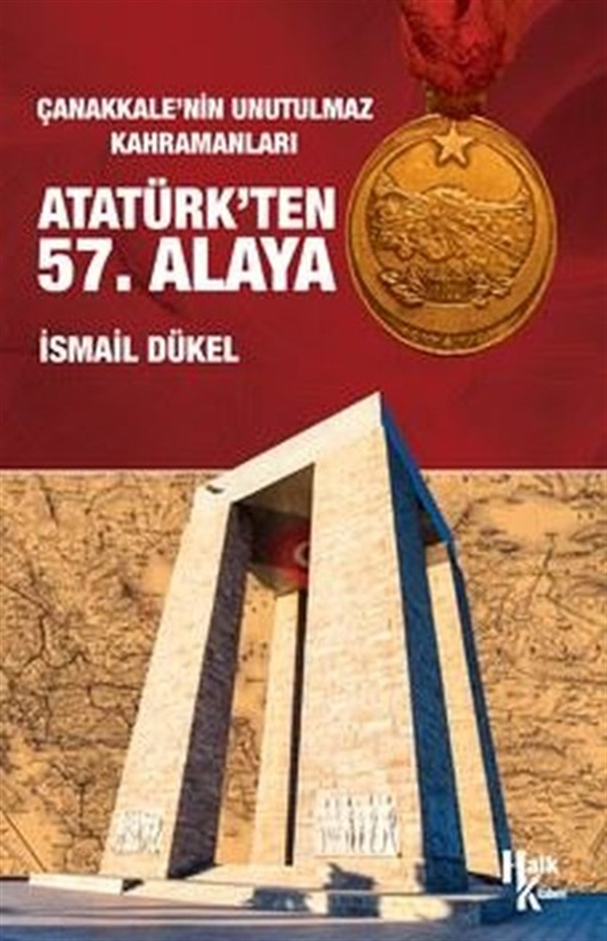 İsmail DükelTürkiye ve Cumhuriyet Tarihi KitaplarıÇanakkale'nin Unutulmaz Kahramanları Atatürk'ten 57. Alaya