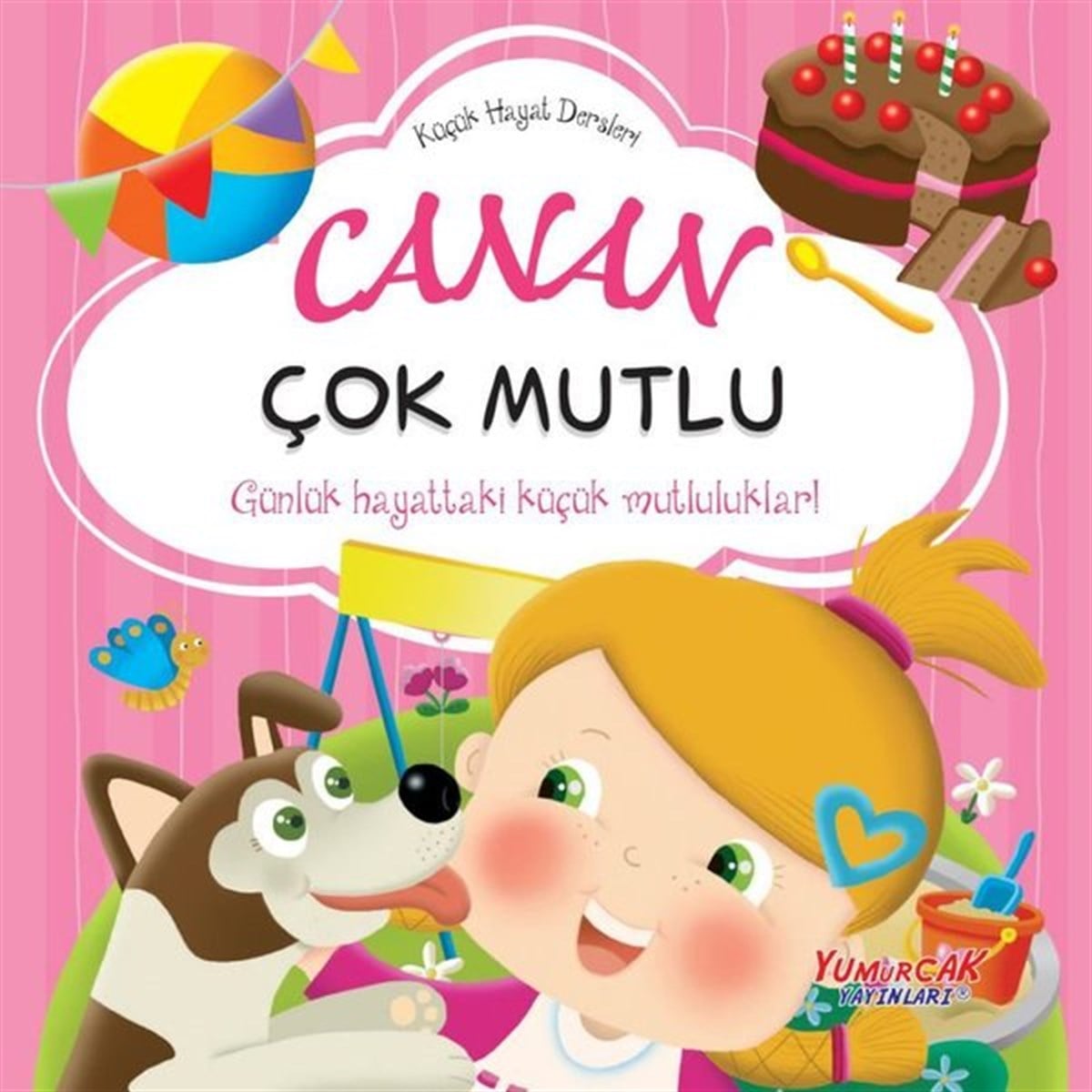 KolektifEtkinlik KitaplarıCanan Çok Mutlu - Küçük Hayat Dersleri