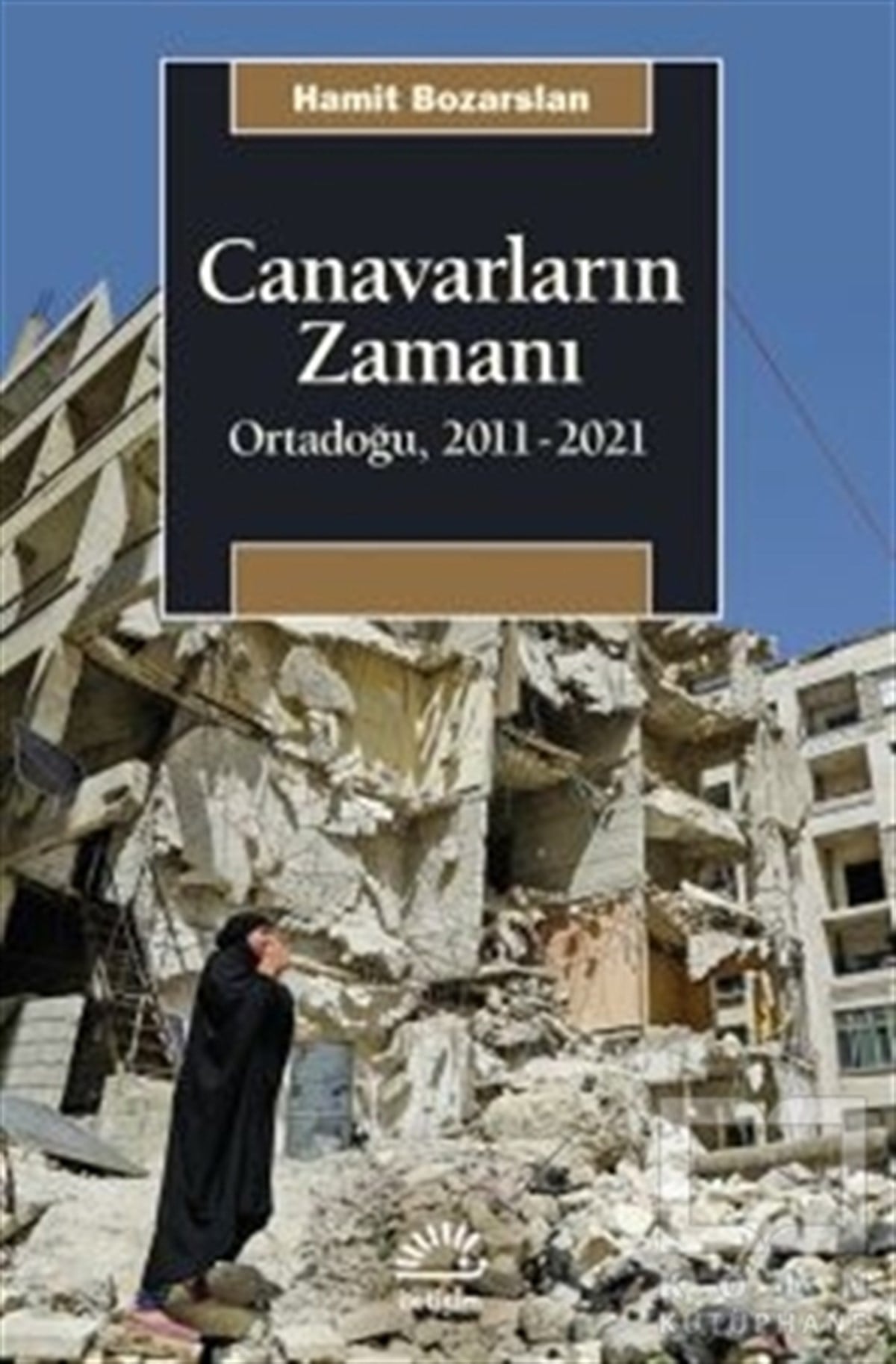 Hamit BozarslanAraştırma - İncelemeCanavarların Zamanı