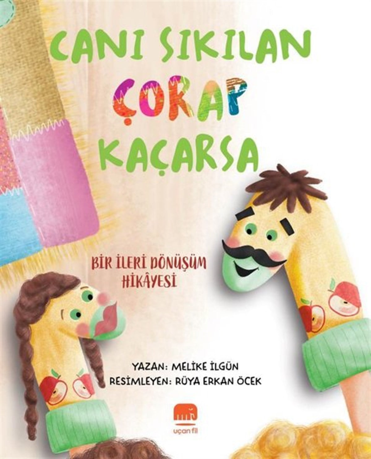 Melike İlgünEgitim Etkinlik KitaplariCanı Sıkılan Çorap Kaçarsa - Bir İleri Dönüşüm Hikayesi