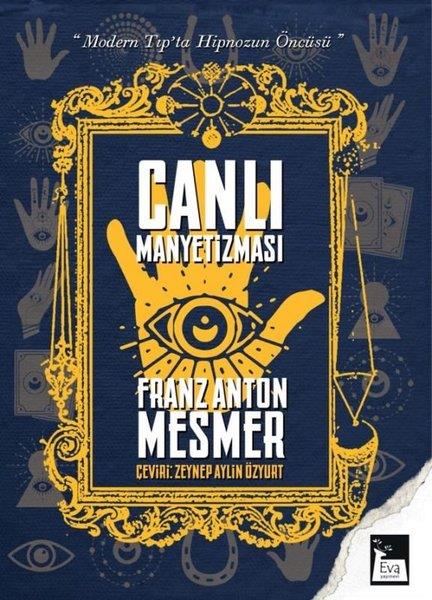 Franz Anton MesmerGenel Sağlık KitaplarıCanlı Manyetizması - Modern Tıp'ta Hipnozun Öncüsü