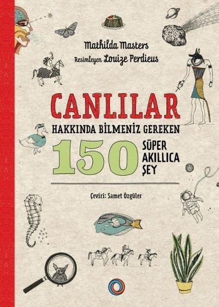Mathilda MastersPopüler Bilim KitaplarıCanlılar Hakkında Bilmeniz Gereken 150 Süper Akıllıca Şey