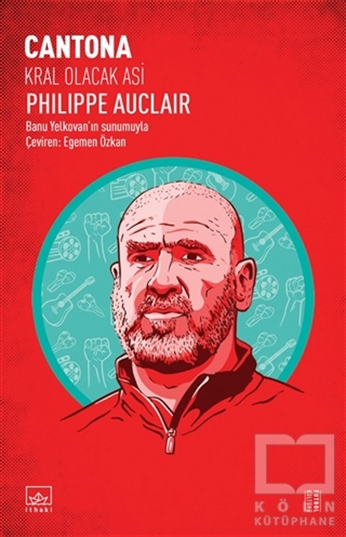 Philippe AuclairBiyografi & Otobiyografi KitaplarıCantona: Kral Olacak Asi