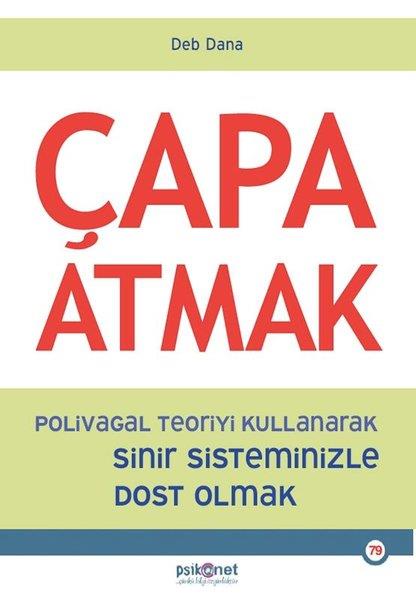 Deb DanaPsikoloji KitaplarıÇapa Atmak - Polivagal Teoriyi Kullanarak Sinir Sisteminizle Dost Olmak