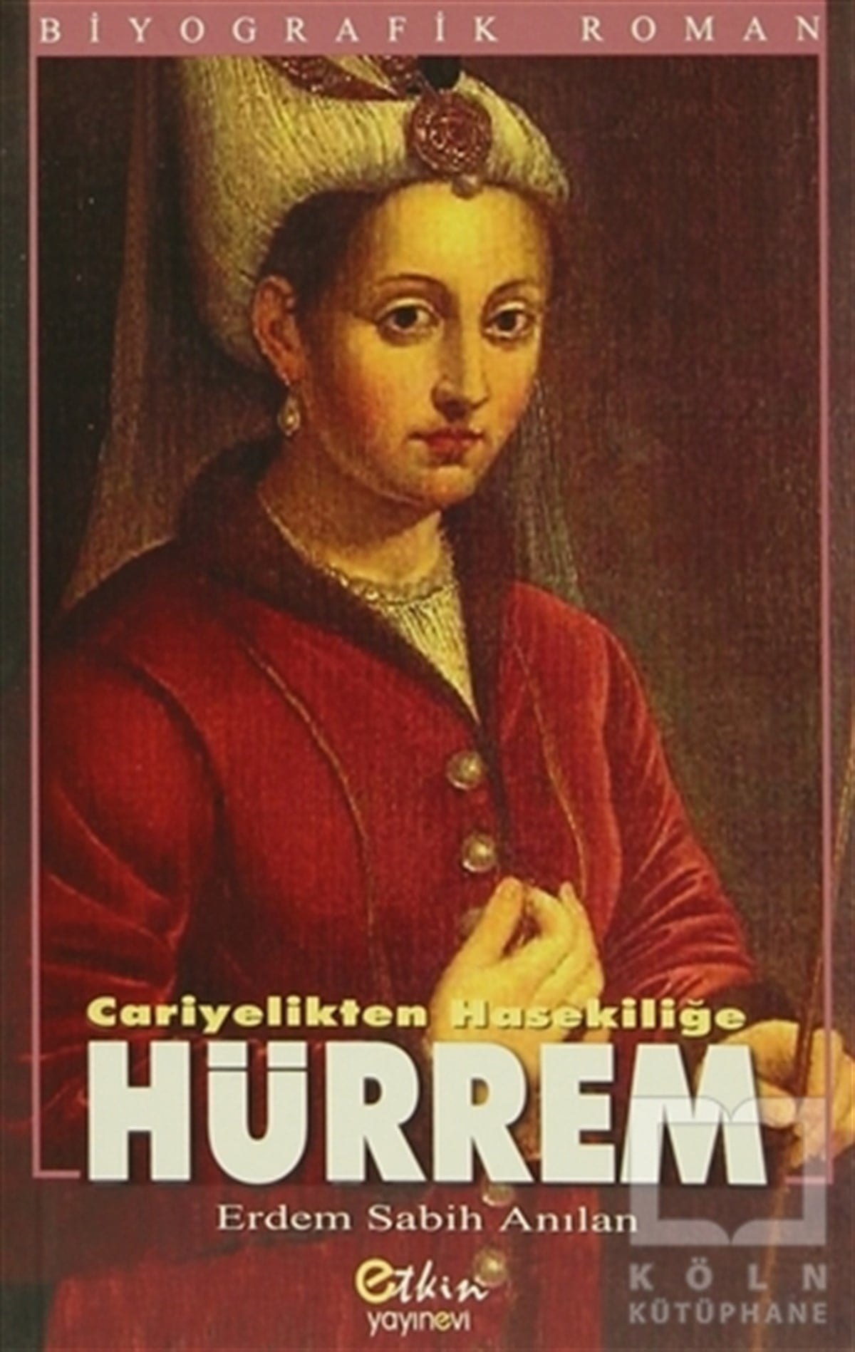 Erdem Sabih AnılanTarihsel RomanlarCariyelikten Hasekiliğe Hürrem